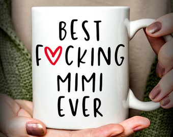 Funny Mimi Gift | Best Mimi Ever Mug | Cussing Mimi Mug | Mimi Coffee Mug | Mother's Day Gift for Mimi | Best Fucking Mimi Ever Mug