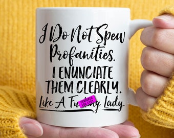 I Do Not Spew Profanities I Enunciate Them Clearly Like A Fucking Lady Mug
