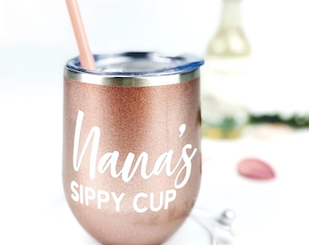 Nana's Sippy Cup - 12 oz Wine Tumbler - Gift For Grandparent - Present for Nana - Birthday - Anniversary - Grandma - Gigi - Nonna - Abuela