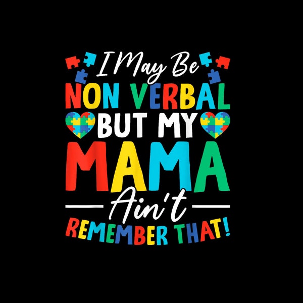 I May Be Non Verbal But My Mama Ain't Remember That Autism PNG digital