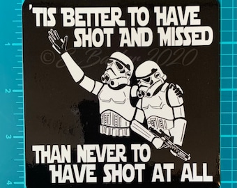 STICKER! Stormtrooper ‘Tis Better to have shot and missed than never to have shot at all sticker