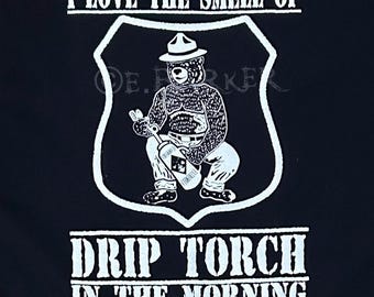 I love the smell of Drip Torch in the Morning T-shirt