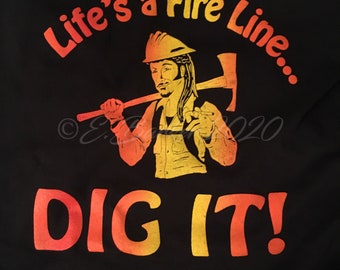 Life’s a Fire Line, Dig It! Unisex T-shirt