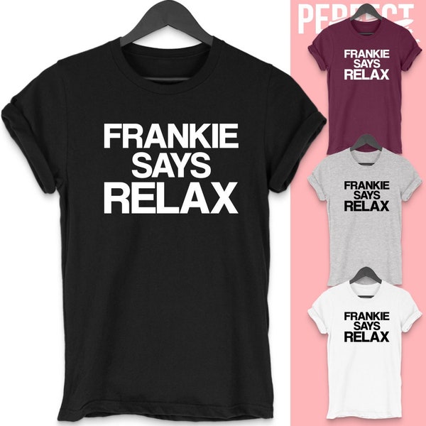 Frankie Say Relax T Shirt -Funny T shirt TV Show Funny Friend  Gift Slogan Tee Top Gift Idea