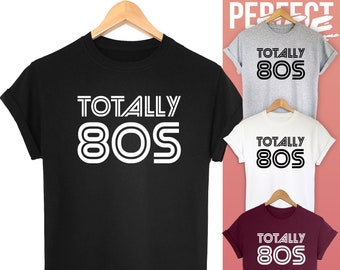 Totally 80's I love 80's Funny Slogan T shirt Birthday Gift Idea