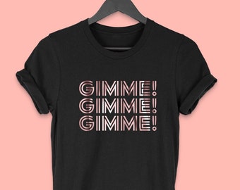 Gimme, Gimme ,Gimme T Shirt Vintage Disco 70's T-Shirt Party T shirt Unisex Rose gold Print