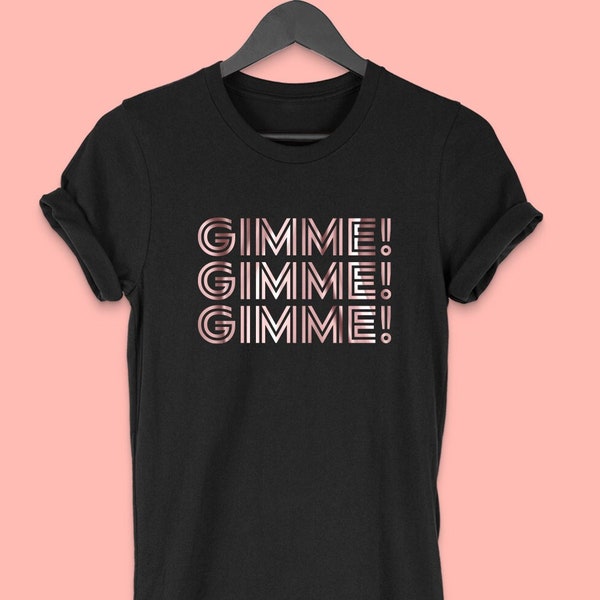 Gimme, Gimme ,Gimme T Shirt Vintage Disco 70's T-Shirt Party T shirt Unisex Rose gold Print