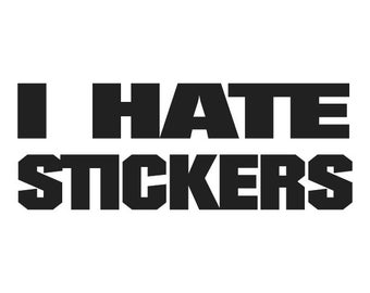 908 - I Hate Stickers Any Size or Color Custom Cut Vinyl Decal Sticker