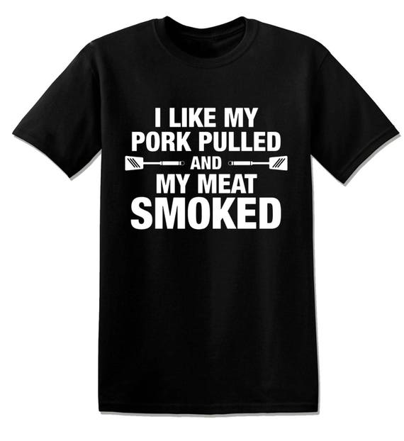 T651 I Like My Pork Pulled and My Meat Smoked Funny Etsy Canada