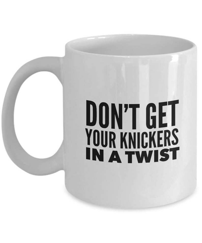 Don't Get Your KNICKERS In A TWIST British Slang Mug Etsy