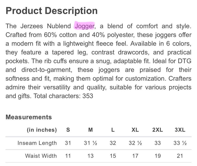 May include: Product description of Jerzees Nublend joggers. These joggers are made of 60% cotton and 40% polyester. They have a modern fit with a lightweight fleece feel. Inseam lengths range from 31 to 33.5 inches, and waist widths range from 11 to 21 inches.
