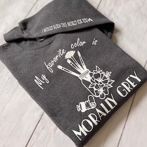My Favorite Color Is Morally Grey Sweatshirt, Morally Gray MMC, Book Reading Shirt, Bookish Babe, Book Boyfriend Apparel, Fantasy Reader
