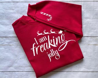 Christmas Humor Sweatshirt, I Am Freaking Jolly, Festive Anxiety, Christmas Decorating Apparel, Cozy Season, Unique Christmas Gifts