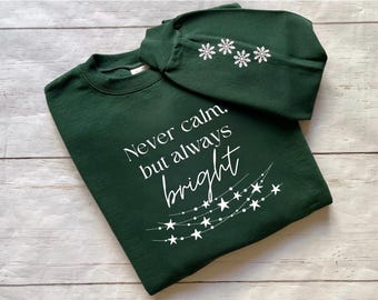 Christmas Humor Sweatshirt, Never Calm But Always Bright, Festive Anxiety, Christmas Decorating Apparel, Cozy Season, Unique Christmas Gifts
