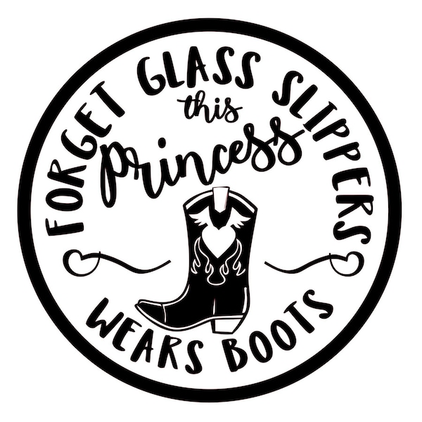 Princess Wears Boots svg No Glass Slippers svg cowgirl svg princess
