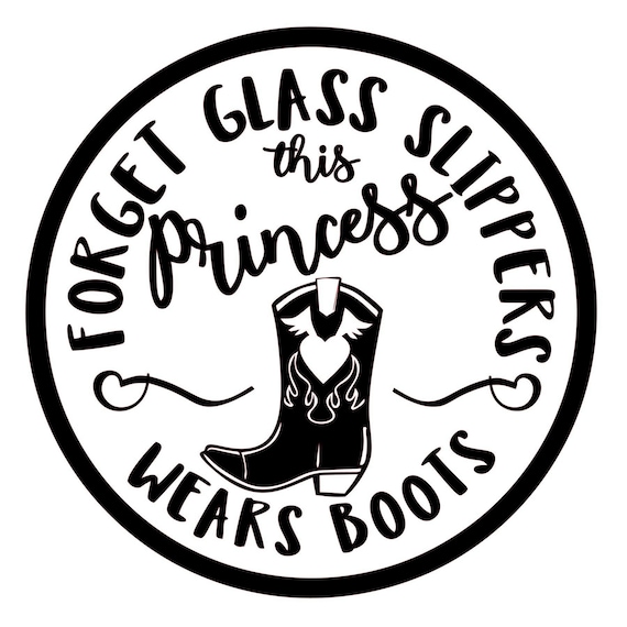 Princess Wears Boots Svg No Glass Slippers Svg Cowgirl Svg Etsy