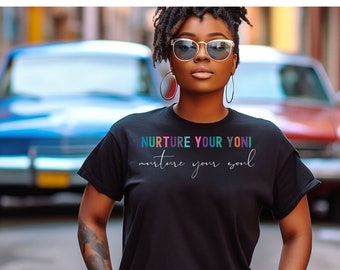 Nurture Your Yoni Soul Tee, Positive Affirmations Feminine T-shirt, Strong Women Selflove Top, Fierce Babe Vaginal Kindness Shirt, Brave Mom