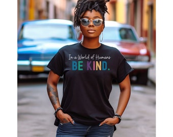 In A World of Humans Be Kind, Kindness Shirt, Anti-Racism Shirt, Love One Another Tee, Motivational Shirt, Inspirational Shirt, Teacher Gift