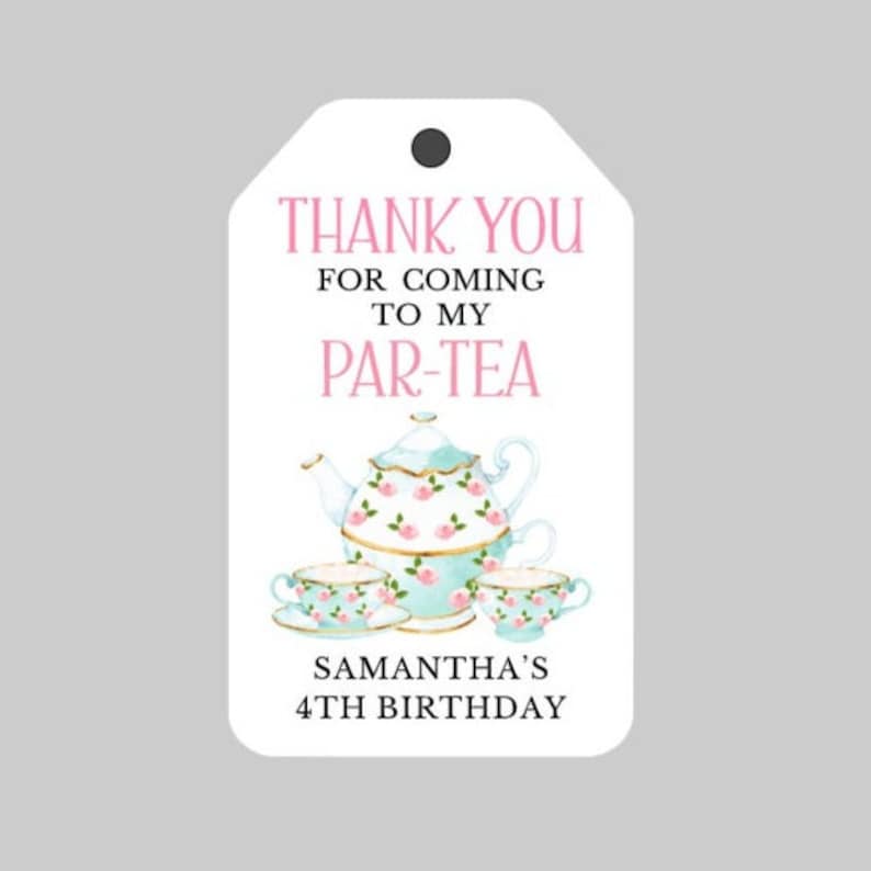May include: White thank you tag with pink and blue tea party design. The text reads "Thank you for coming to my Par-Tea Samantha's 4th Birthday".