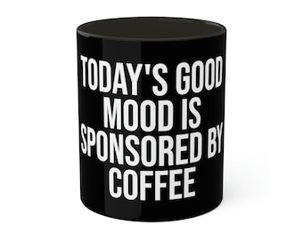 Today's Good Mood Is Sponsored By Coffee Mug, 11oz