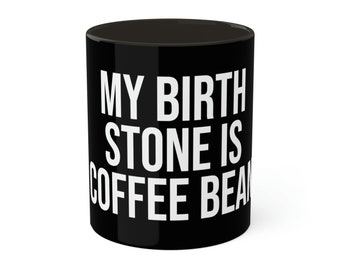 My Birth Stone Is Coffee Bean Mug, 11oz