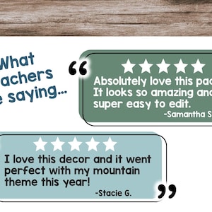 May include: Image features text in speech bubbles with teacher testimonials. One bubble says "Absolutely love this pack! It looks so amazing and super easy to edit." Another says "I love this decor and it went perfect with my mountain theme this year!"