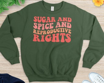 Womens Rights Gift, Feminist Holiday sweat, Sugar and Spice and Reproductive Rights Sweat, Pro Choice Tee, Liberal Christmas Top,Retro Tee