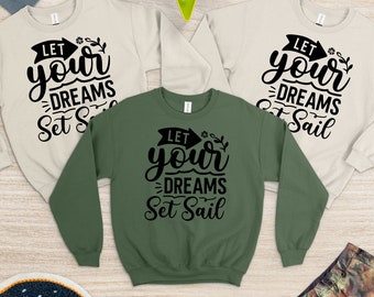 Let Your Dreams Set Sail Sweat, Summer Sweat, Beach Shirt, Beach Vibes Shirt, Beach Party Shirt, Summer Vibes, Summer Tee, Vacation Shirt