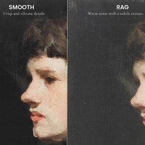 May include: Two side-by-side images showing the difference between a smooth and a rag texture. The image on the left shows a painting of a person's face with a smooth texture. The image on the right shows the same painting with a rag texture. The text "SMOOTH" and "Crisp and vibrant details." is above the image on the left. The text "RAG" and "Warm tones with a subtle texture." is above the image on the right. The text "The artwork shown is for texture reference only-both options can be selected directly from the dropdown menu." is below the images.