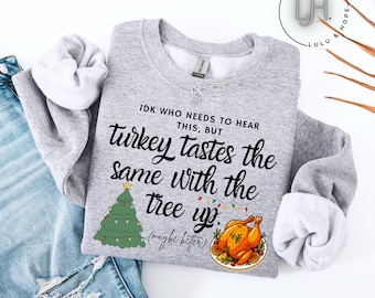 Funny Thanksgiving Christmas Shirt, “Turkey Tastes the Same with the Tree Up” Sweatshirt, Holiday Humor, Christmas Tree Turkey Shirt, Cozy