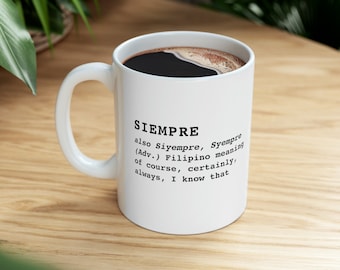 Filipino Pinoy Pinay Definition of Siempre Mug which means Certainly of Course Unique B&W Design