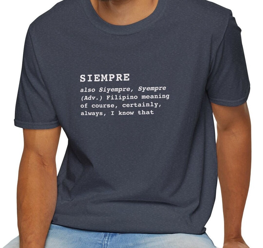 Filipino Pinoy Pinay Definition Of Siempre Unisex T shirt Which Means Filipino Pinoy Pinay Definition Of Siempre Unisex T shirt Which Means