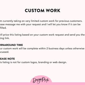 May include: Text on a pink background that reads "CUSTOM WORK". The text explains that the seller is currently taking on very limited custom work for previous customers. The seller will price the listing based on the custom work request and send a listing link. The text also states that the turnaround time for custom work is 2 business days unless otherwise discussed. The text concludes by stating that this listing is not for custom logos, branding, or web design.