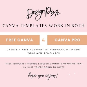 May include: A pink background with the text "Design Pixie" in black cursive font. The text "CANVA TEMPLATES WORK IN BOTH" is in black text. Two peach-colored buttons with the text "FREE CANVA" and "CANVA PRO" are below the text. The text "CREATE A FREE ACCOUNT AT CANVA.COM TO EDIT YOUR NEW TEMPLATES" is below the buttons. The text "THESE TEMPLATES INCLUDE EXCLUSIVE FONTS & GRAPHICS THAT I'M SURE YOU'RE GOING TO LOVE!" is below the text. The text "hope you enjoy!" is in black cursive font below the text.