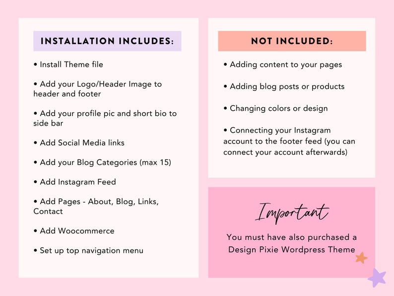 May include: A pink and white graphic with text detailing what is included and not included in a WordPress theme installation. Includes theme file installation, adding logo, social media links, blog categories, and more. Not included: adding content or changing design.