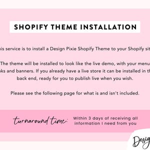 May include: Shopify theme installation service offered by Design Pixie. The service includes installing a theme to look like the live demo, with menu links and banners. Turnaround time is within 3 days of receiving all information.