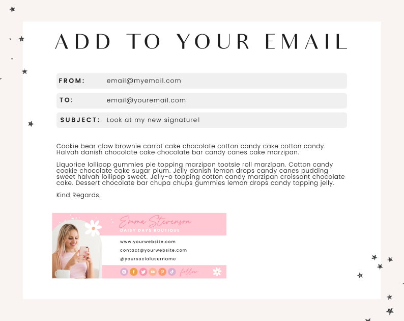 May include: A pink and white email signature template with a floral design. The text reads "ADD TO YOUR EMAIL" and includes fields for "FROM", "TO", and "SUBJECT". The signature also includes a list of various sweets and desserts, as well as a business card with the name "Emma Stevenson" and the text "DAISY DAYS BOUTIQUE".