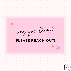 May include: Pink rectangle with the text "any questions? PLEASE REACH OUT!" in black. There are three small stars, two orange and one purple, on the rectangle.
