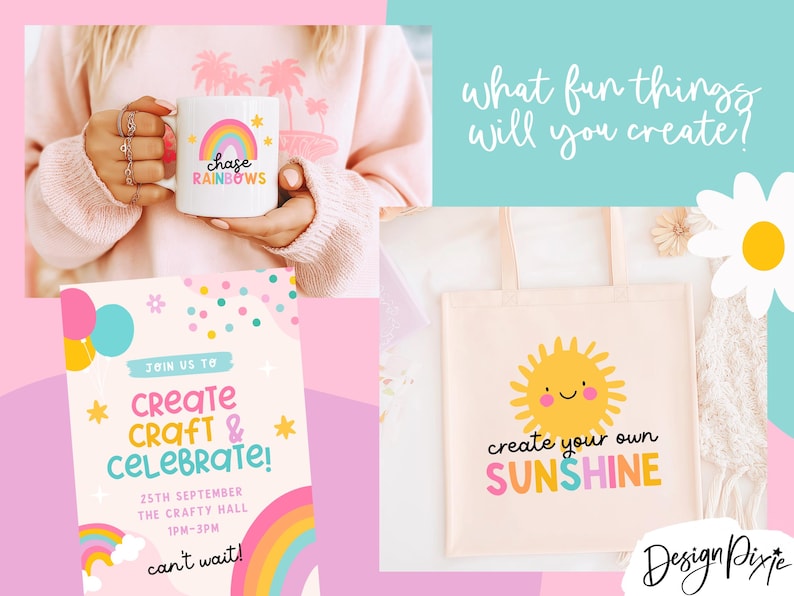 May include: A white mug with a rainbow graphic and the text "chase rainbows" is held by a person wearing a pink sweatshirt. A tote bag with a smiling sun graphic and the text "create your own sunshine" is also shown. An invitation with the text "create craft & celebrate!" is also shown.