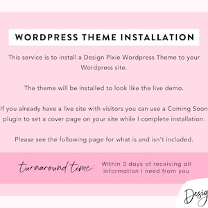 May include: A pink graphic with the text "WORDPRESS THEME INSTALLATION." The text describes the service of installing a Design Pixie Wordpress Theme. The turnaround time is within 3 days of receiving all information.