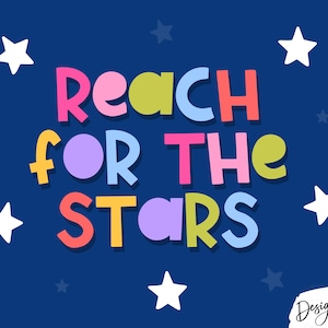 May include: A dark blue graphic featuring the text REACH FOR THE STARS in multi-colored, rounded letters including pink, yellow, light blue, and lime green. The design is accented with several white stars and a small Design Pixie logo in the corner.