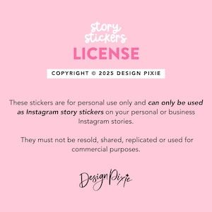 May include: Pink background with the words "story stickers LICENSE" in white and pink. Text states the stickers are for personal use only as Instagram story stickers. Copyright 2025 Design Pixie.