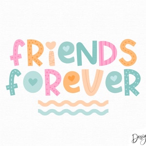 May include: The text FRIENDS FOREVER is written in a playful, multi-colored font with various patterns like dots and stripes. The letters are pink, orange, and teal, accented with small heart shapes and two wavy lines underneath the text.
