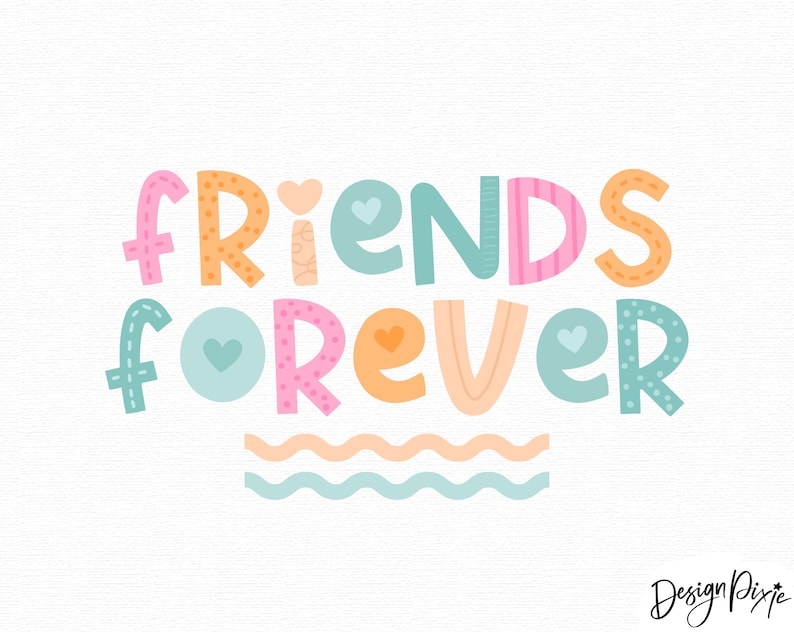 May include: The text FRIENDS FOREVER is written in a playful, multi-colored font with various patterns like dots and stripes. The letters are pink, orange, and teal, accented with small heart shapes and two wavy lines underneath the text.