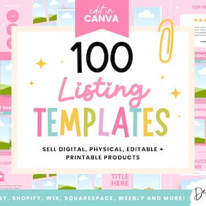 May include: A colorful graphic with the text "100 Listing Templates" in pink, yellow, blue, and green. The graphic also includes the text "Sell Digital, Physical, Editable + Printable Products" and "For Etsy, Shopify, Wix, Squarespace, Weebly and More!" in black text.