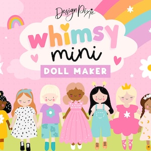 May include: A digital graphic featuring the text Design Pixie whimsy mini DOLL MAKER in a pink setting with a rainbow, sun, and stars. Seven illustrated dolls with diverse hair colours and outfits stand in a row against a light pink background.