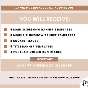 May include: A beige and brown graphic with the text "BANNER TEMPLATES FOR YOUR STORE" and "YOU WILL RECEIVE:" followed by a list of items: 6 main slideshow banner templates, 6 mobile slideshow banner templates, 8 square images, 5 title banner templates, and 4 portrait collection images. The graphic also includes the text "IMPORTANT" and "SHOPIFY THEME NOT INCLUDED".