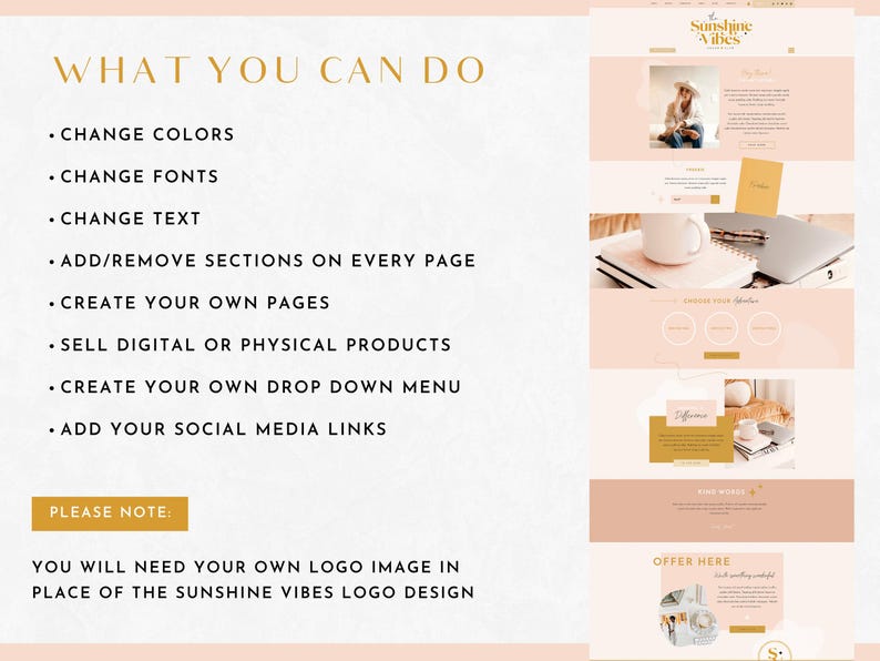 May include: A pink and gold website design template with the text "Sunshine Vibes" and a list of features, including the ability to change colors, fonts, and text, add or remove sections, create pages, sell products, and add social media links. The text "Please Note: You will need your own logo image in place of the Sunshine Vibes logo design" is also included.