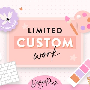May include: A pink and white graphic with the text "LIMITED CUSTOM work" and the logo "Design Pixie" in a pink and white color scheme. The graphic is surrounded by stars, a paintbrush, a paint palette, a computer mouse, a keyboard, and makeup palettes.