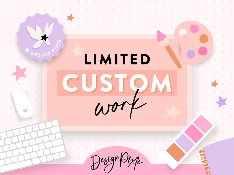 May include: A pink and white graphic with the text "LIMITED CUSTOM work" and the logo "Design Pixie" in a pink and white colour scheme. The graphic is surrounded by stars, a paintbrush, a paint palette, a computer mouse, a keyboard, and makeup palettes.